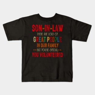 Son in Law There are Lots of Great People in Our Family But You’re Special You Volunteered Kids T-Shirt